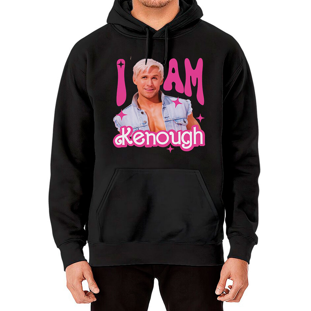 I Am Kenough You're Enough Movie Funny Hoodie