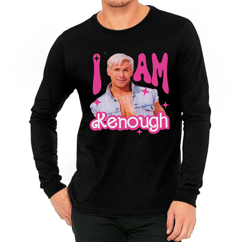 I Am Kenough You're Enough Movie Funny Long Sleeve