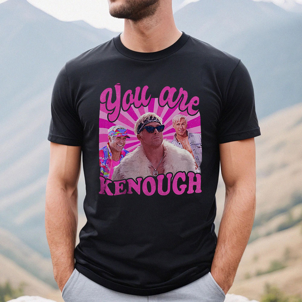 You Are Kenough Ryan Gosiing Shirt