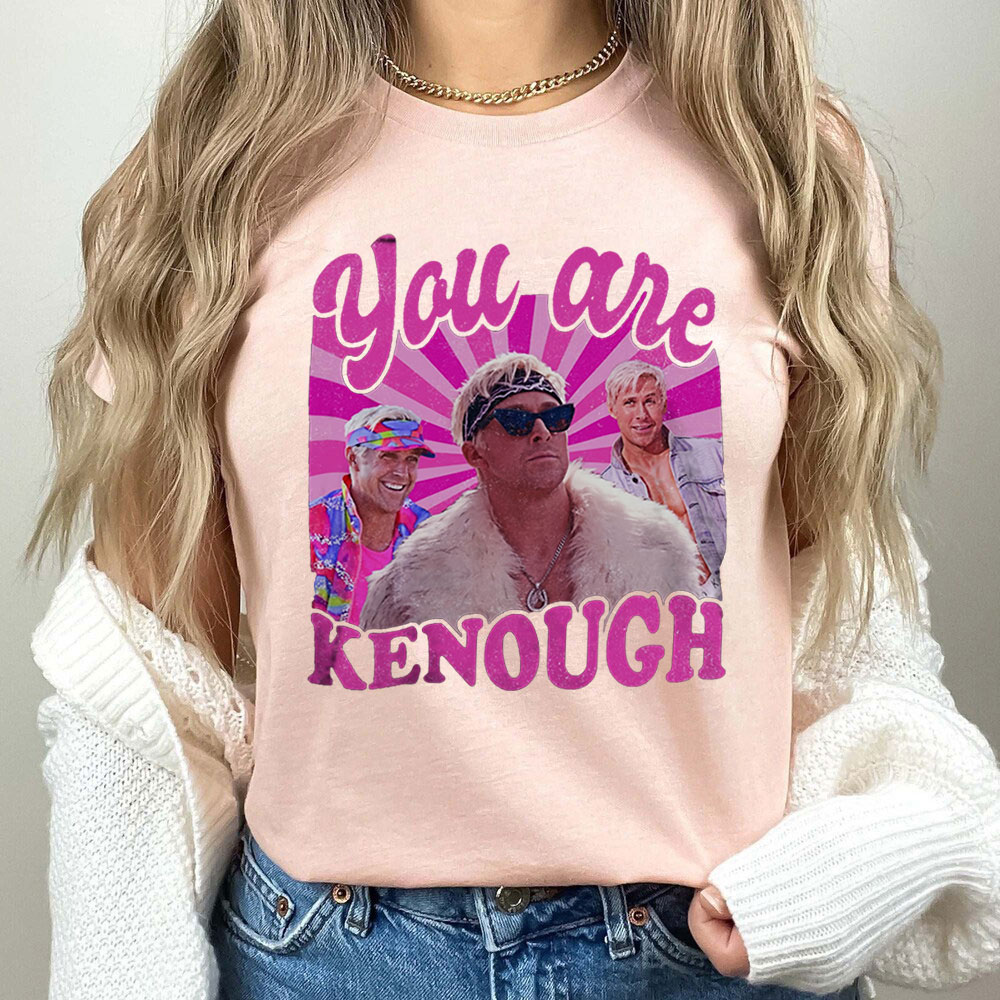 You Are Kenough Ryan Gosiing Shirt