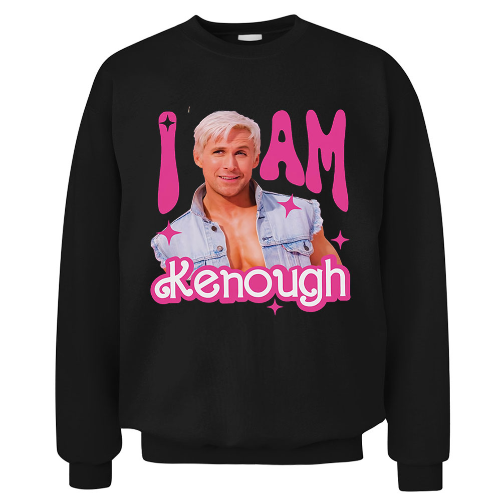 I Am Kenough You’re Enough Movie Funny Sweatshirt