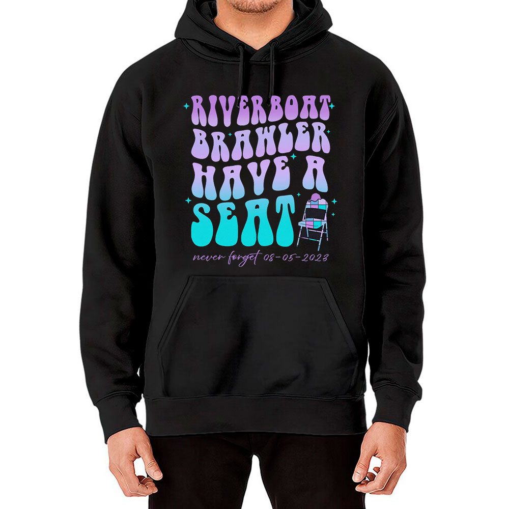 Have A Seat Shirt Riverboat Alabama Brawl Hoodie For Funny