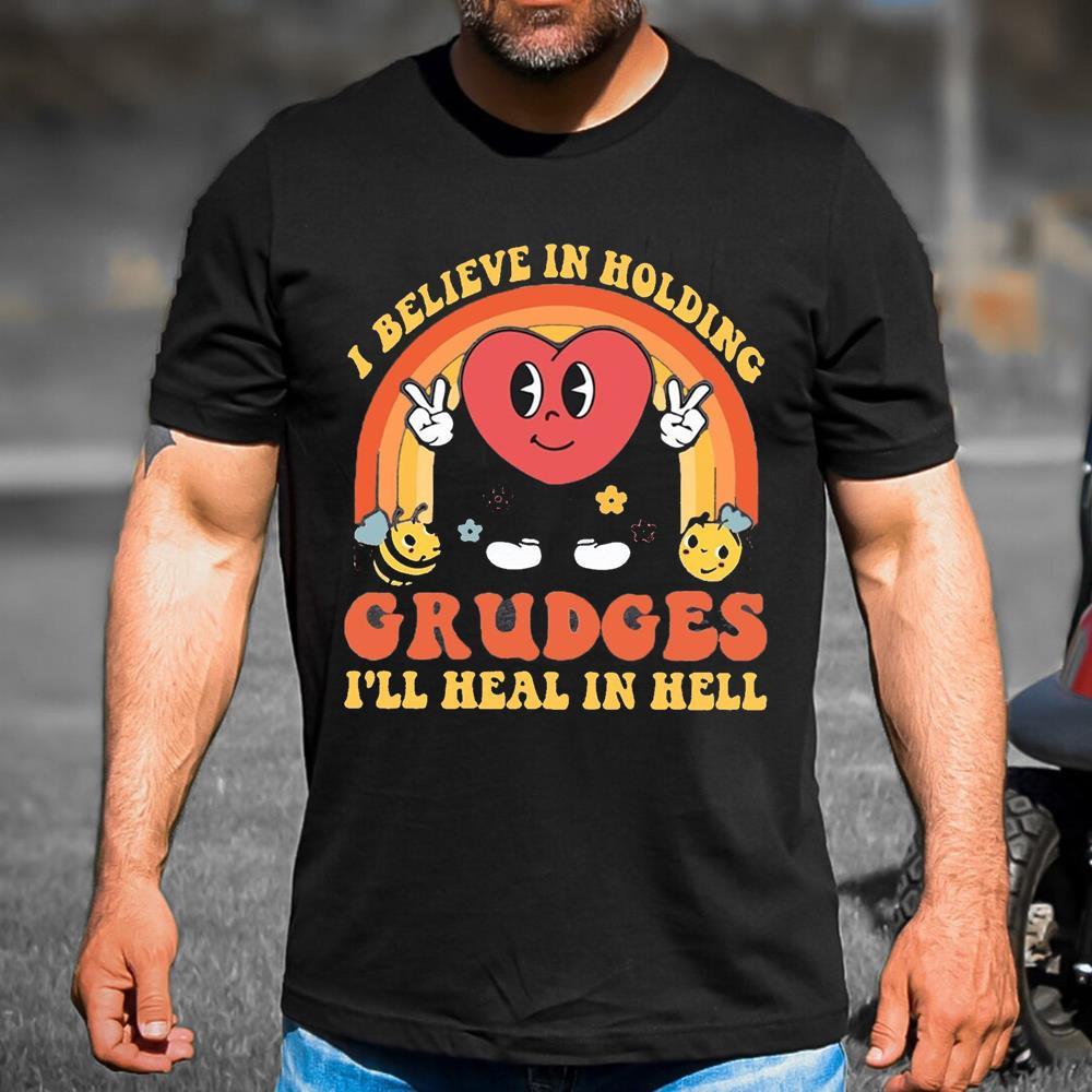 Cute I Believe In Holding Grudges I'll Heal In Hell Sarcasm Shirt