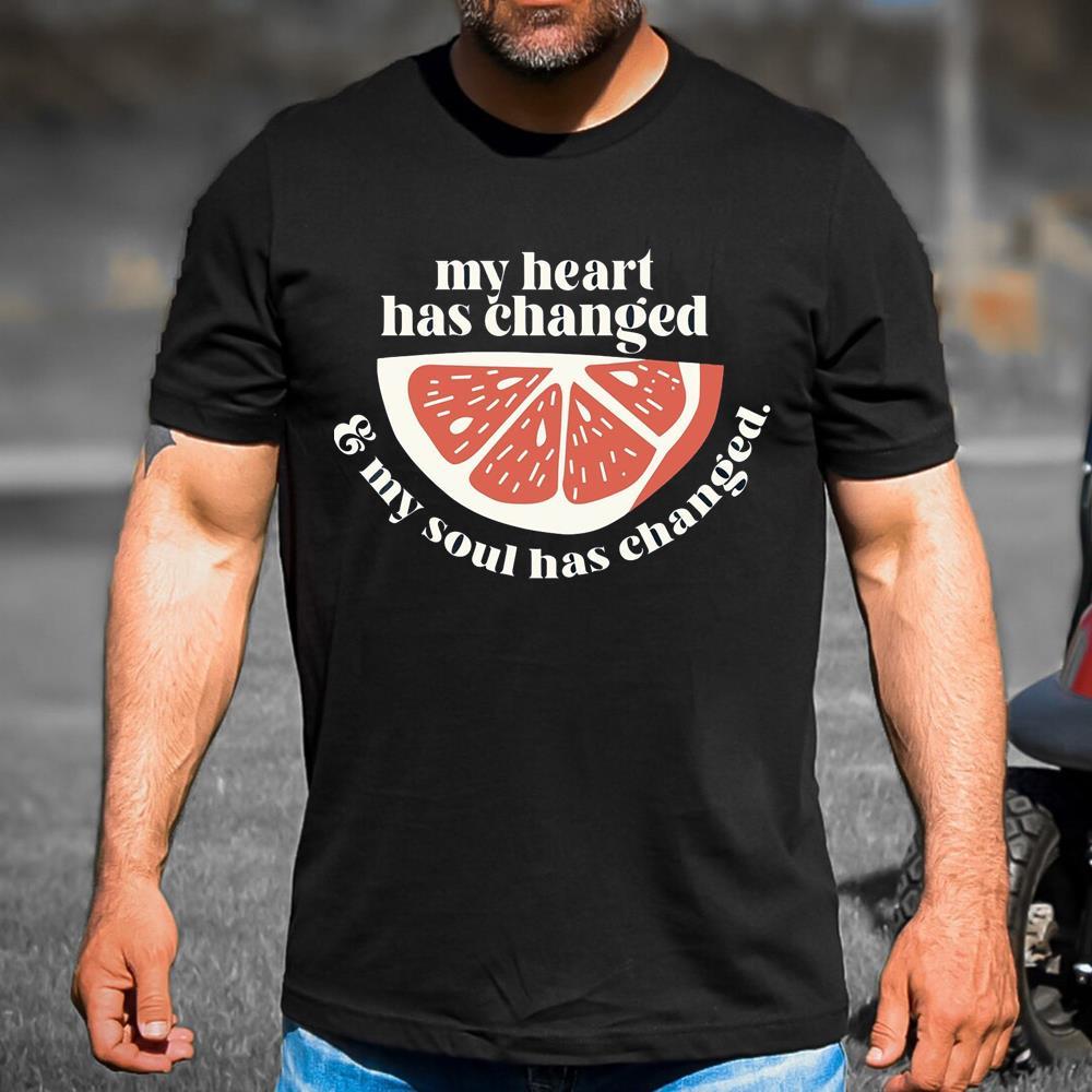 My Hearthas Changed My Soul Has Changed Shirt