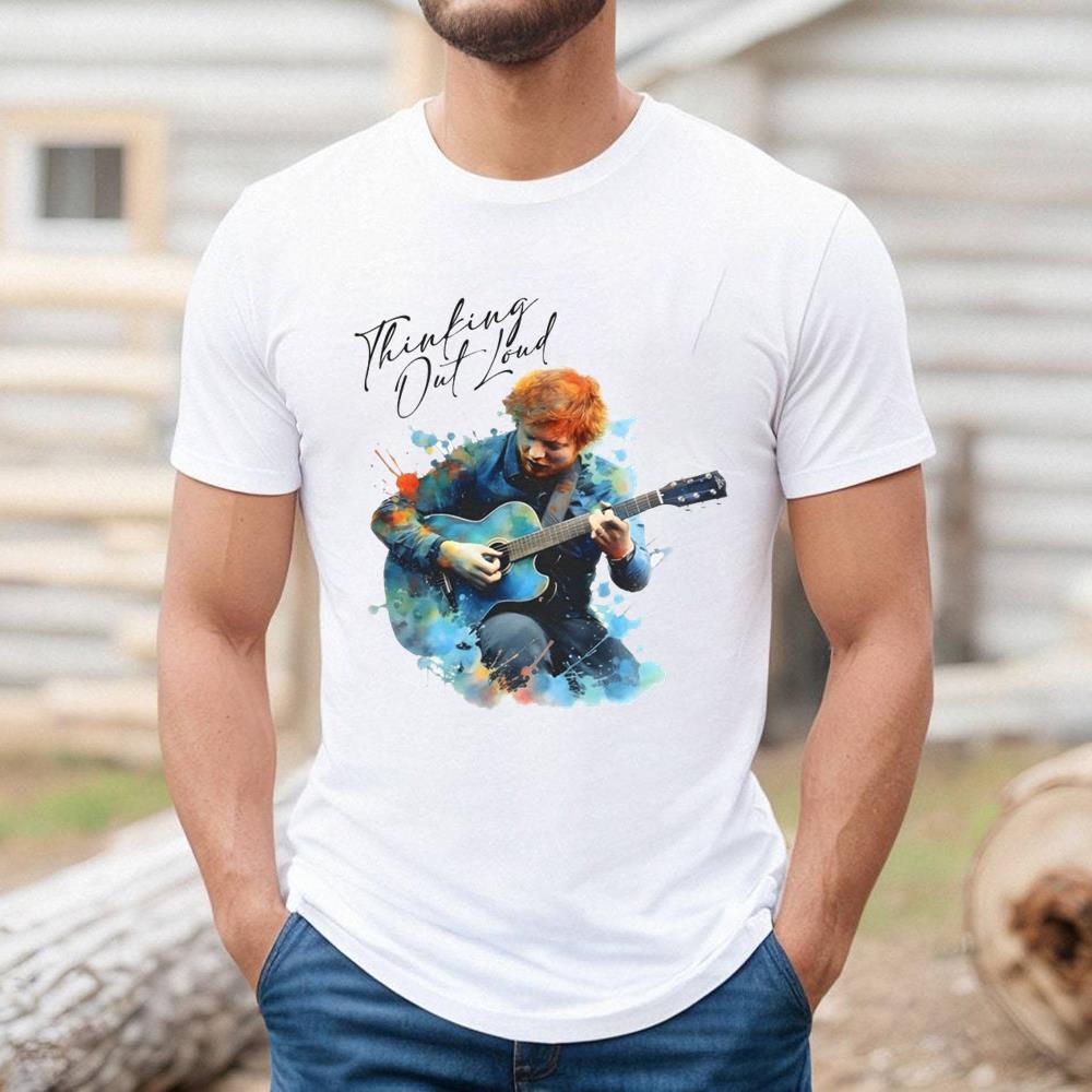 Thinking Out Loud Ed Sheeran Music Shirt