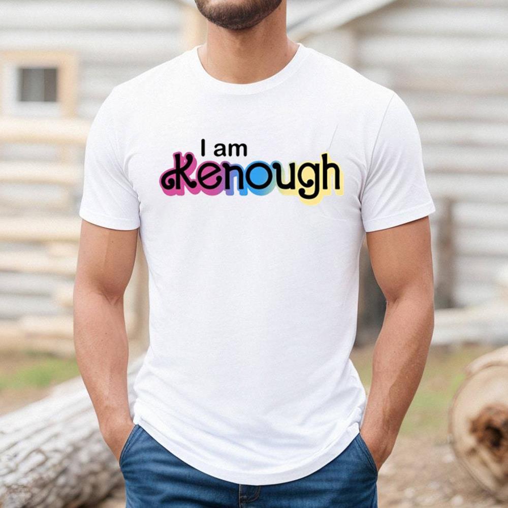 I Am Kenough Shirt From Trending Movies