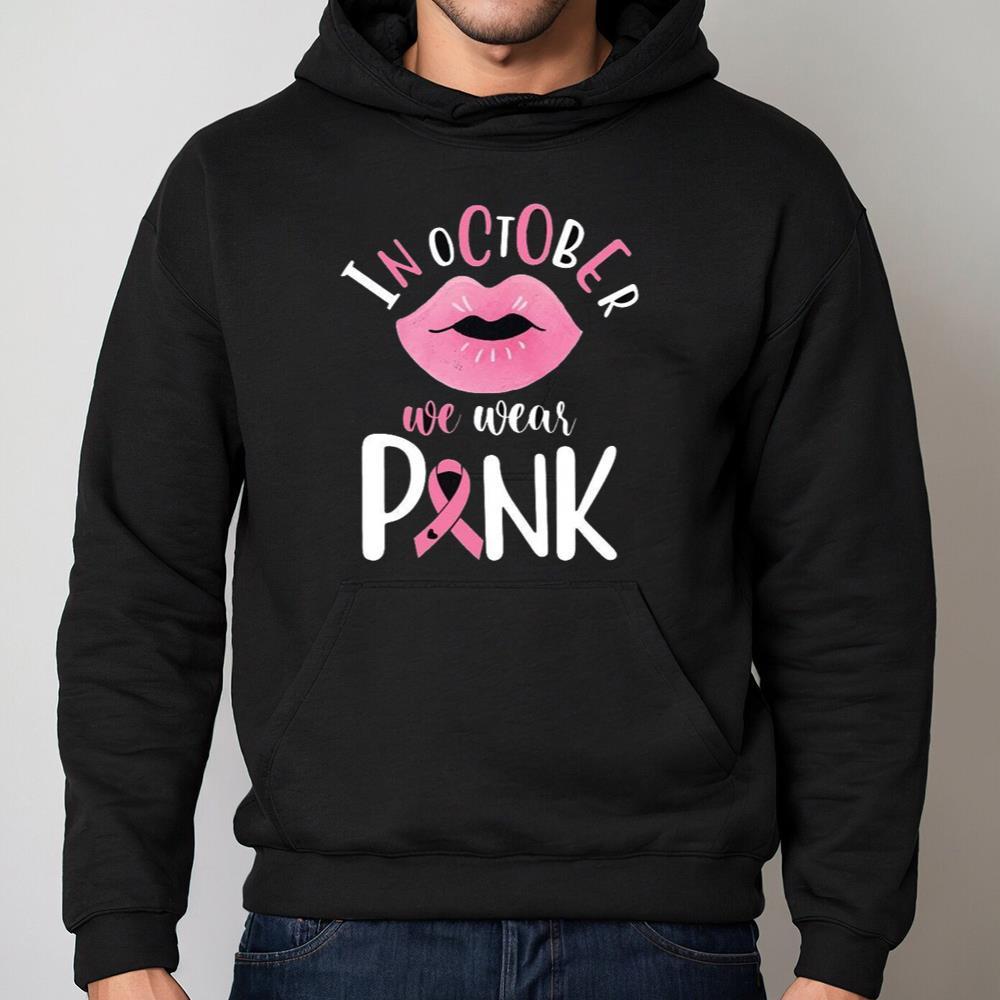 In October We Wear Pink Shirt Cancer Fighter Gift, Unisex Hoodie Tee Tops
