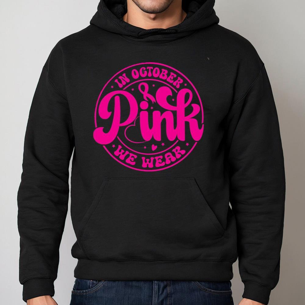 In October We Wear Pink Shirt From Cancer Fighter, Cute Pink Ribbon Hoodie Crewneck