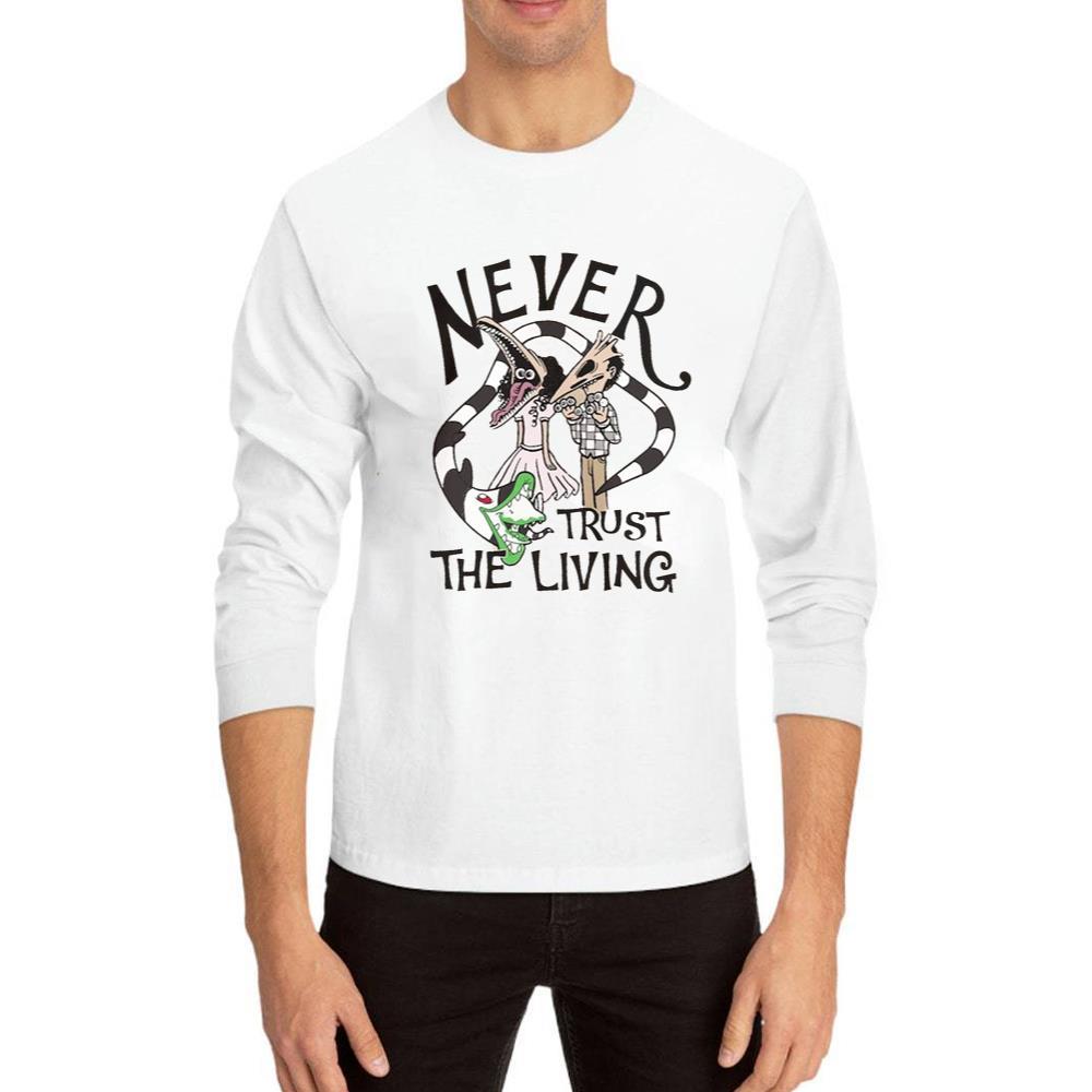 The Living Beetlejuice Shirt Made Halloween Gift, Never Trust Hoodie Long Sleeve