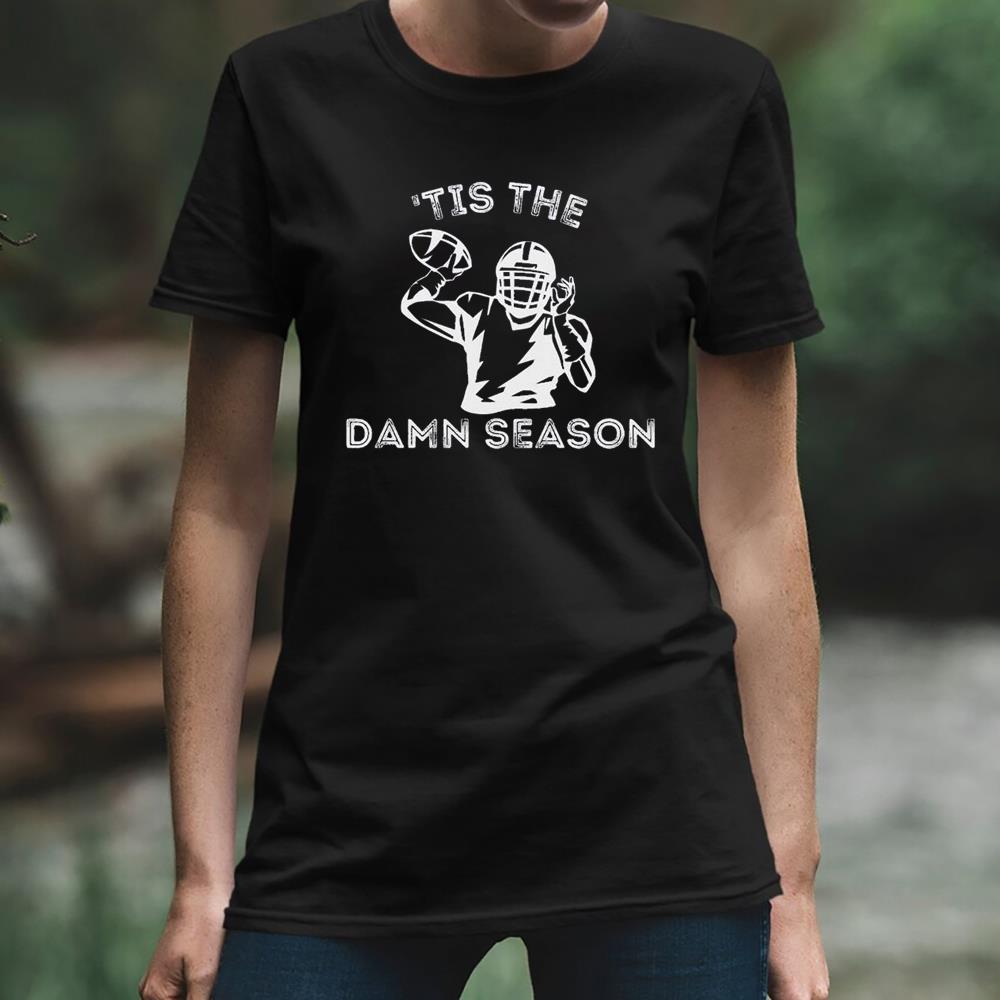 Tis The Damn Season Shirt For Football Fans, Tis The Damn Hoodie Short Sleeve