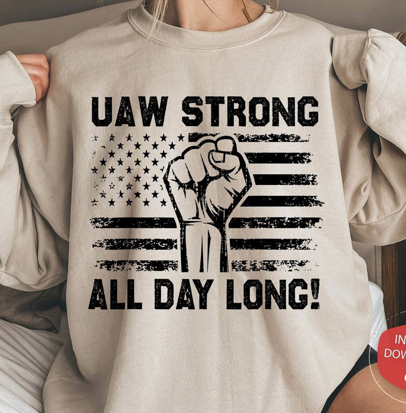 Uaw Strong All Day Long Shirt, Striking Uaw Strike Unisex Hoodie Crewneck