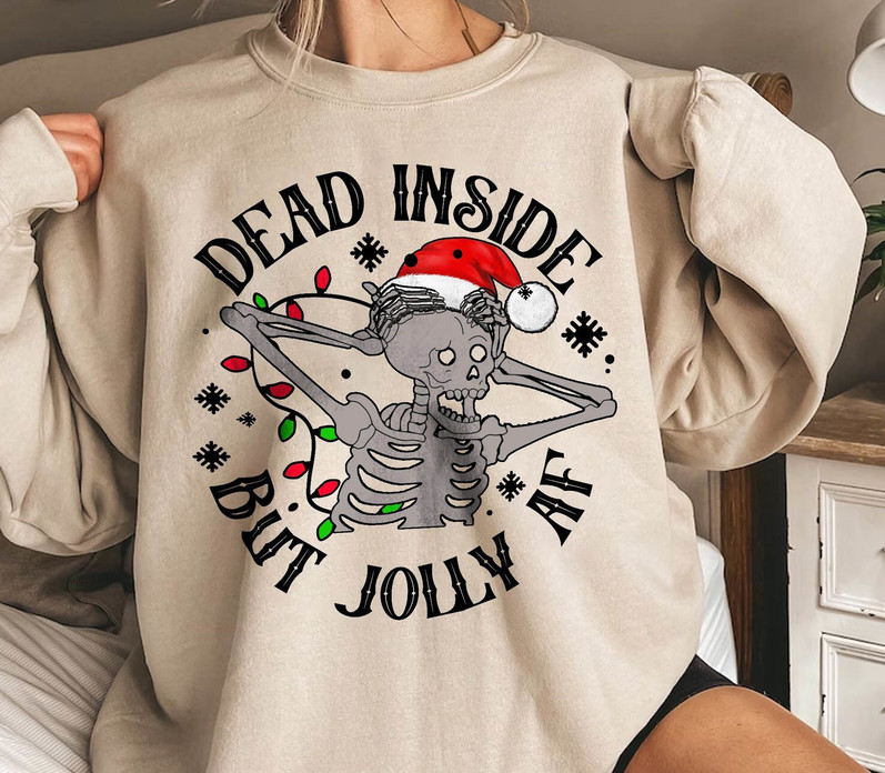 Dead Inside But Jolly Af Skeleton Shirt, Chritsmas Unisex Hoodie Tee Tops