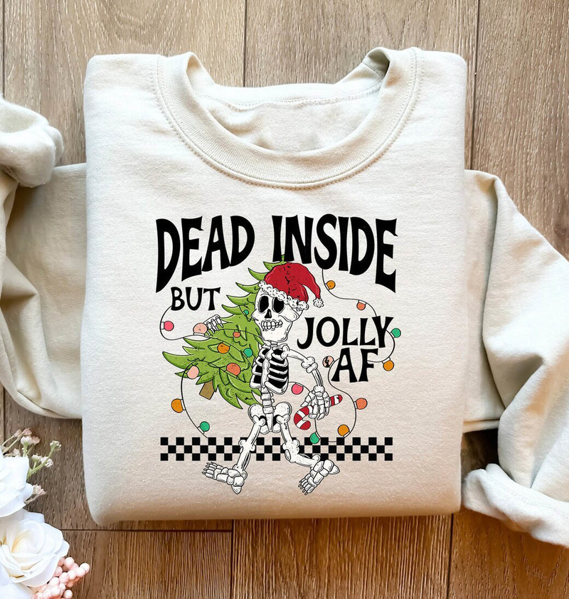 Dead Inside But Jolly Af Shirt, Funny Christmas Unisex Hoodie Long Sleeve