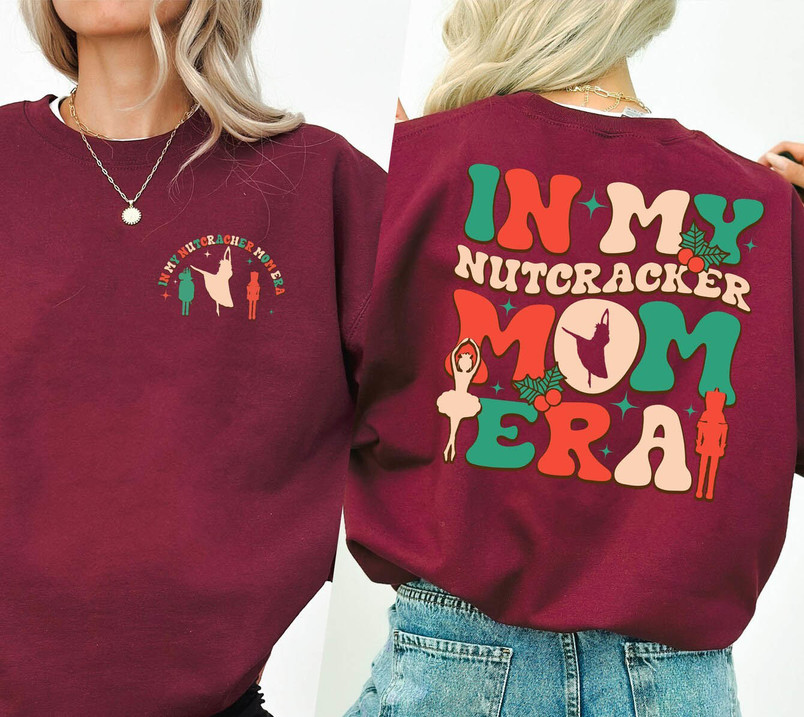 In My Nutcracker Mom Era Christmas Shirt, Nutcracker Mom Unisex Hoodie Crewneck