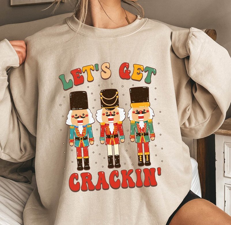 Let S Get Crackin Shirt, Christmas Nutcracker Tee Tops Unisex T Shirt