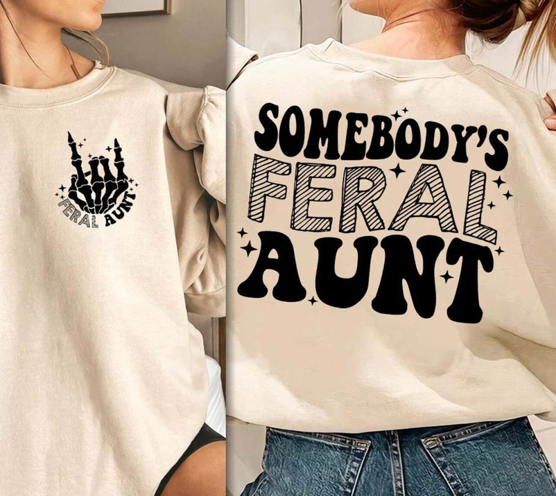 Somebody S Feral Aunt Funny Shirt, Feral Aunt Tee Tops Short Sleeve