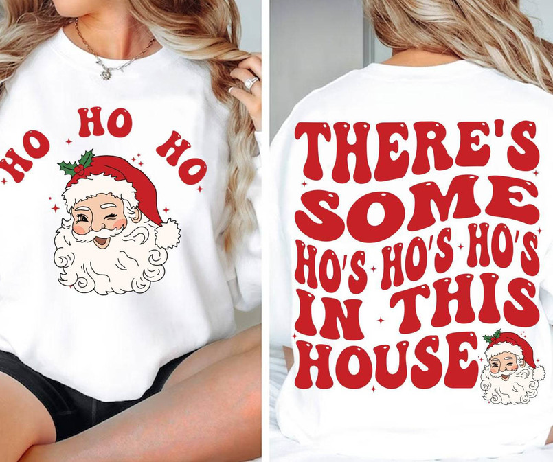 There's Some Ho Ho Ho In This House Shirt, Christmas Funny Crewneck Unisex T Shirt