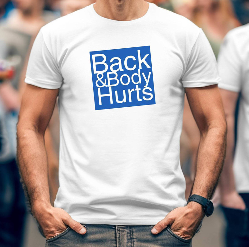 Back Body Hurts Shirt, Funny Unisex Hoodie Crewneck Sweatshirt
