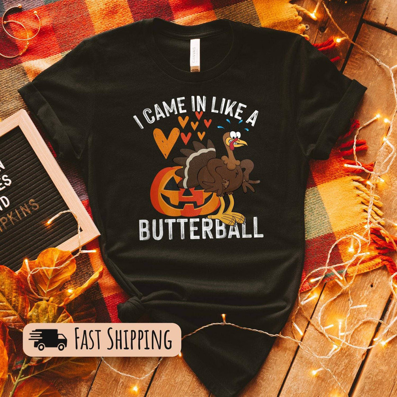 I Came In Like A Butterball Shirt, Butterball Turkey Tee Tops Crewneck