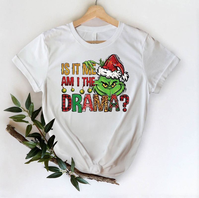 Is It Me Am I The Drama Grinch Cute Shirt, Funny Grinchmas Sweatshirt Long Sleeve