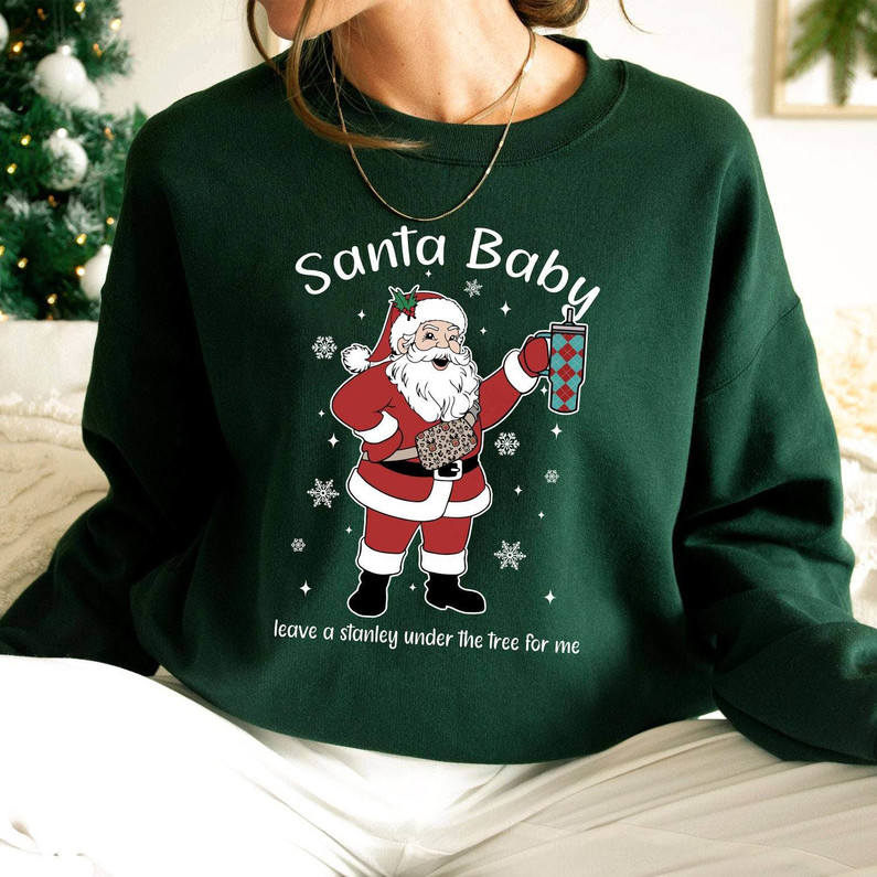 Santa Baby Sweatshirt , Leave A Stanley Under The Tree Funny Sweater Short Sleeve