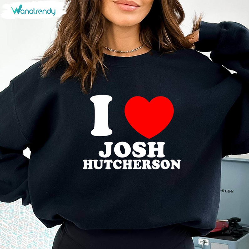 I Love Josh Hutcherson Shirt, Trendy Crewneck Sweatshirt Sweater