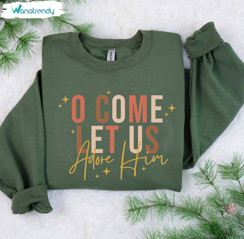 Christmas Christian Shirt, O Come Let Us Adore Him Unisex T Shirt Long Sleeve