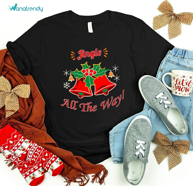 Jingle All The Way Funny Shirt, Christmas Lover Unisex Hoodie Sweater