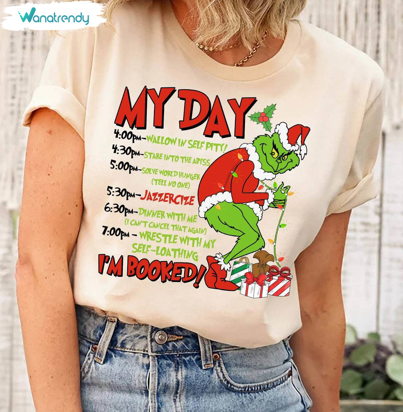 My Day I'm Booked Grinch Christmas Shirt, Merry Christmas Grinch Unisex T Shirt Long Sleeve