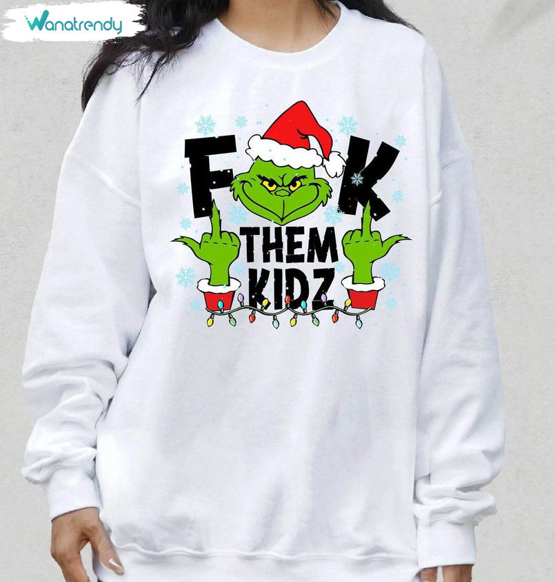 Fck Them Kids Shirt, Grinch Christmas Sweater Short Sleeve