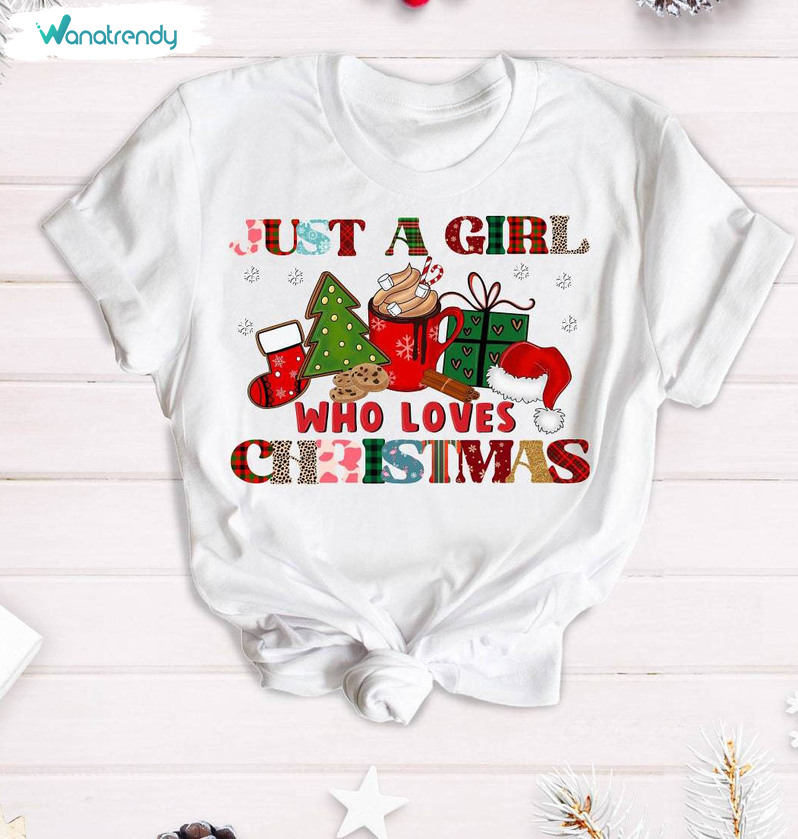 Just A Girl Who Loves Christmas Shirt, Christmas Funny Unisex Hoodie Crewneck Sweatshirt