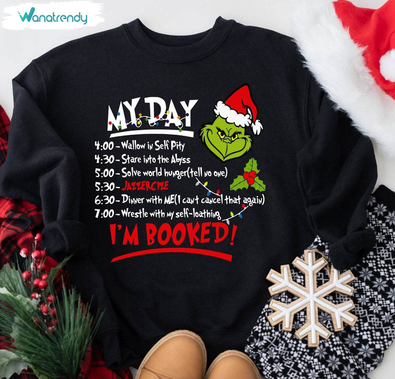 The Grinch Christmas Shirt, My Day I M Booked Grinch Hoodie Long Sleeve