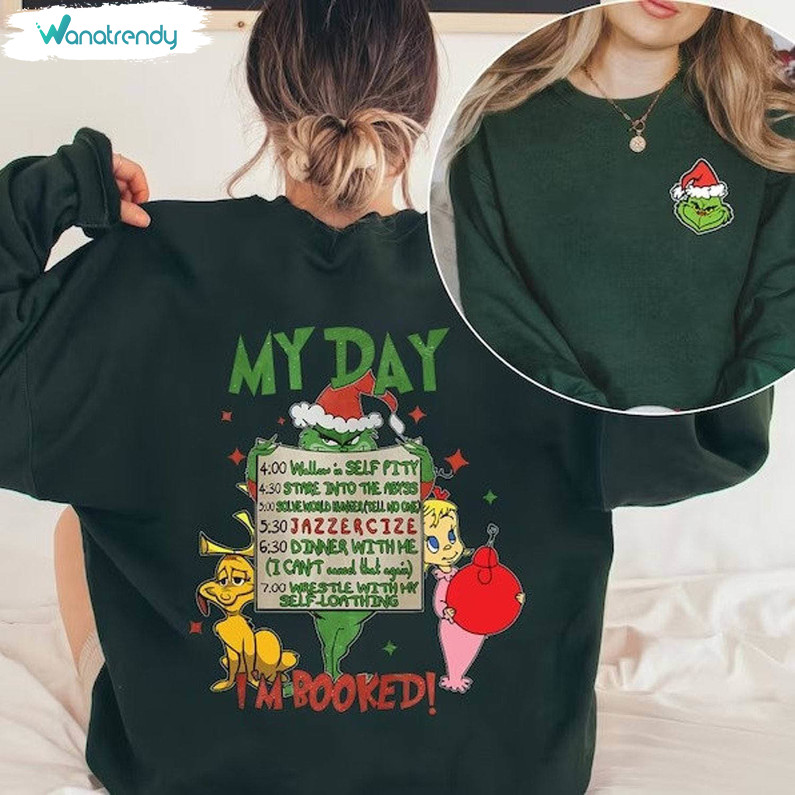 My Day I'm Booked Grinch Christmas Shirt, Funny Grinch Long Sleeve Hoodie