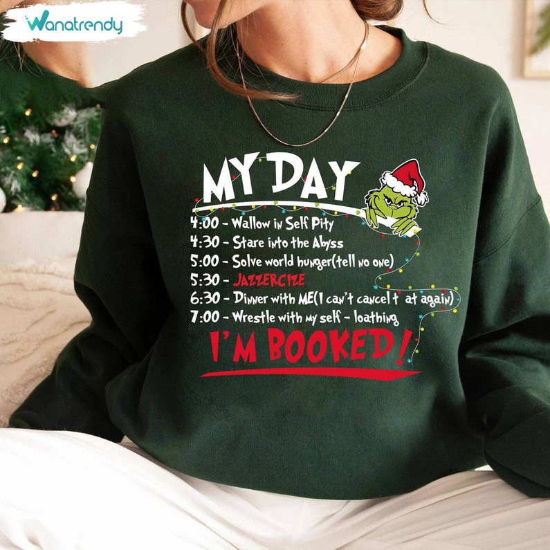 My Day I'm Booked Grinch Christmas Shirt, Christmas Trendy Short Sleeve Crewneck Sweatshirt