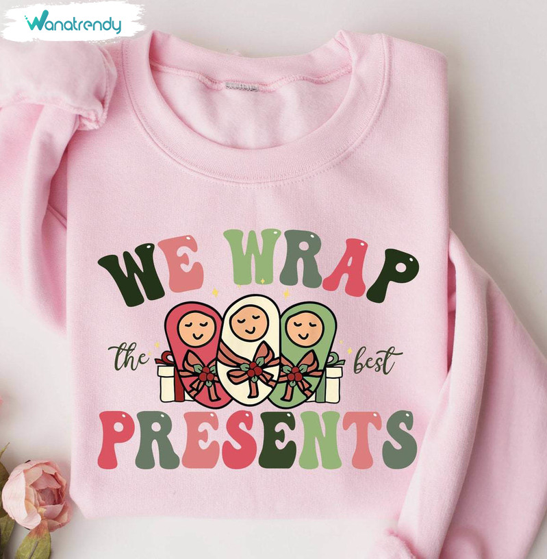 We Wrap The Best Presents Funny Shirt, Labor And Delivery Christmas Hoodie Long Sleeve