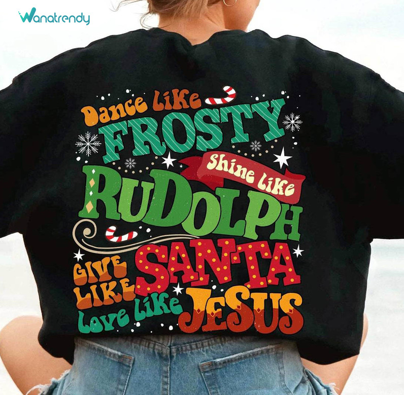 Dance Like Frosty Shine Like Rudolph Colorful Shirt, Merry Christmas Long Sleeve Sweater