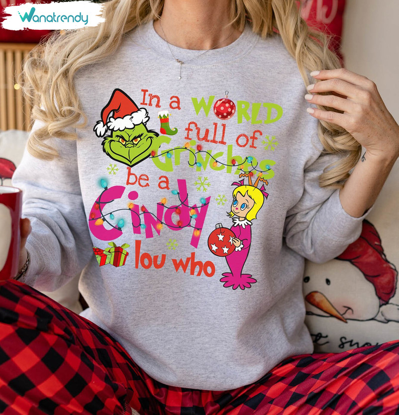 In A World Full Of Grinches Be A Cindy Lou Who Shirt, Christmas Funny Unisex Hoodie Long Sleeve