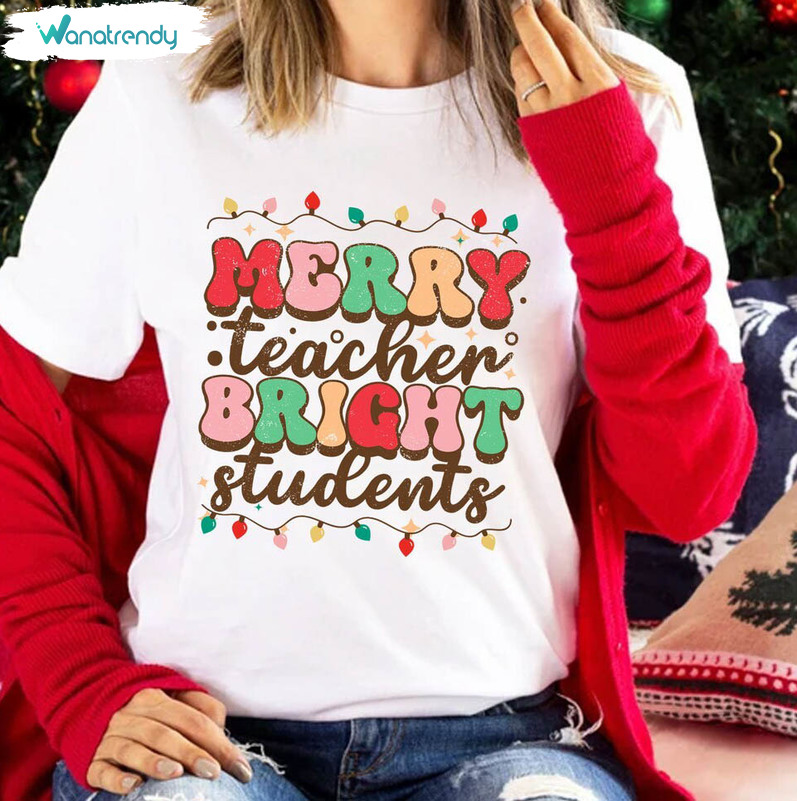 Merry Teacher Bright Students Christmas Shirt, Teacher Christmas Long Sleeve Tee Tops