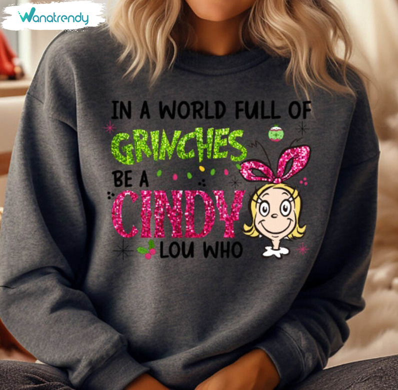In A World Full Of Grinches Be A Cindy Lou Who Funny Shirt, Cute Christmas Long Sleeve Tee Tops