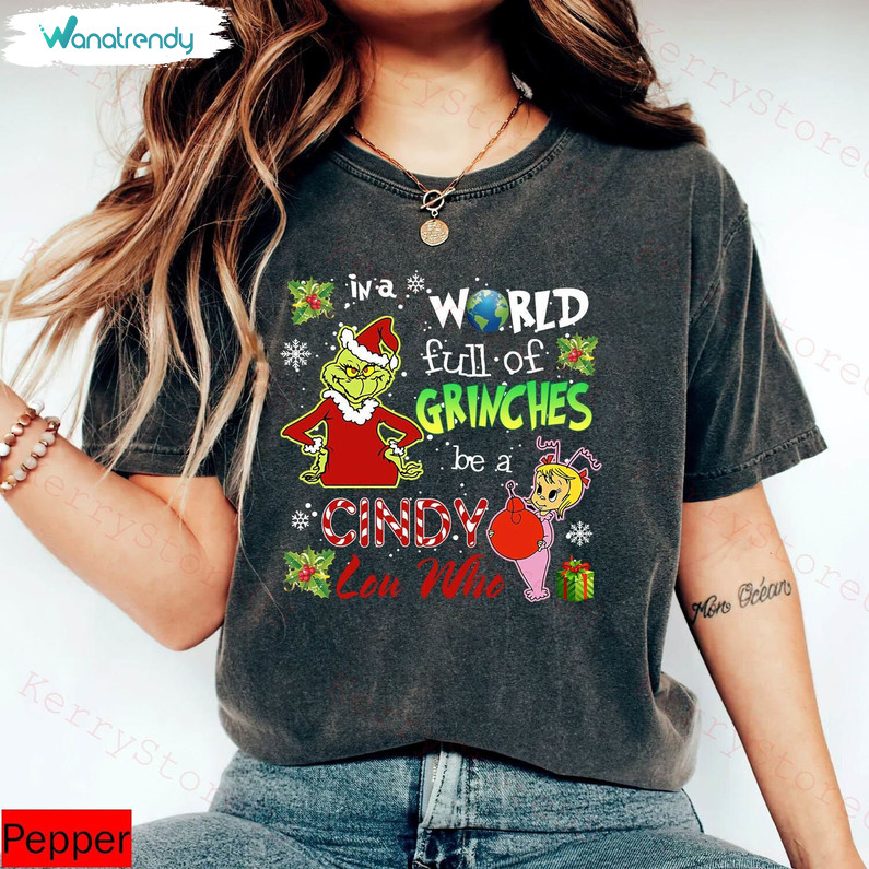 In A World Full Of Grinches Be A Cindy Lou Who Shirt, Christmas Grinch Crewneck Sweatshirt Hoodie