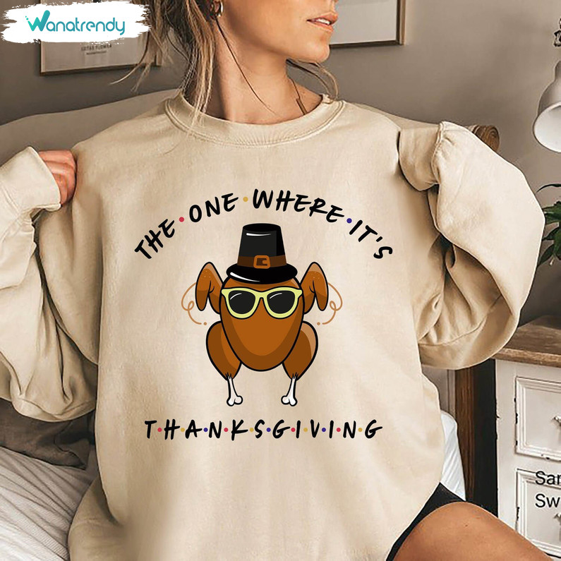 The One Where Its Thanksgiving Shirt, Friends Turkey Tee Tops Unisex Hoodie