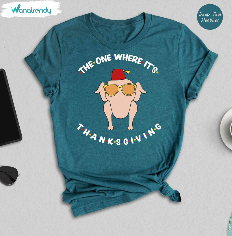 The One Where Its Thanksgiving Shirt, Thanksgiving Day Unisex T Shirt Short Sleeve