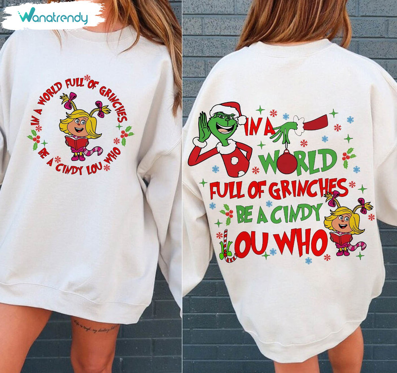Funny Grinch In A World Full Of Grinces Be A Cindy Lou Who Shirt, Grinch Cute Crewneck Sweatshirt Hoodie