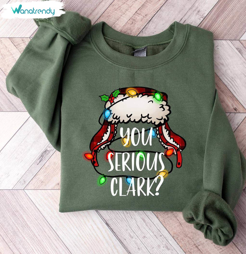 You Serious Clark Funny Shirt, Christmas Vacation Short Sleeve Sweater