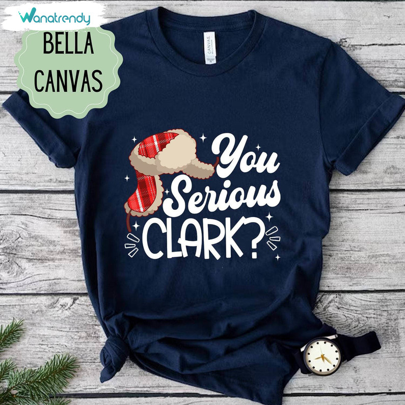 You Serious Clark Shirt, Christmas Movie Long Sleeve Tee Tops