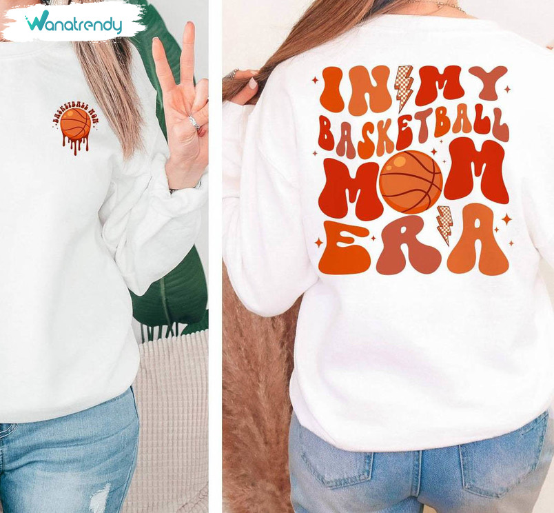 In My Basketball Mom Era Shirt, Basketball Mom Funny Unisex Hoodie Tee Tops