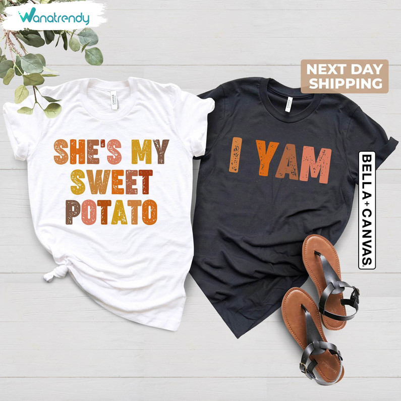 She's My Sweet Potato I Yam Sweatshirt, Thanksgiving Trendy Tee Tops Unisex T Shirt