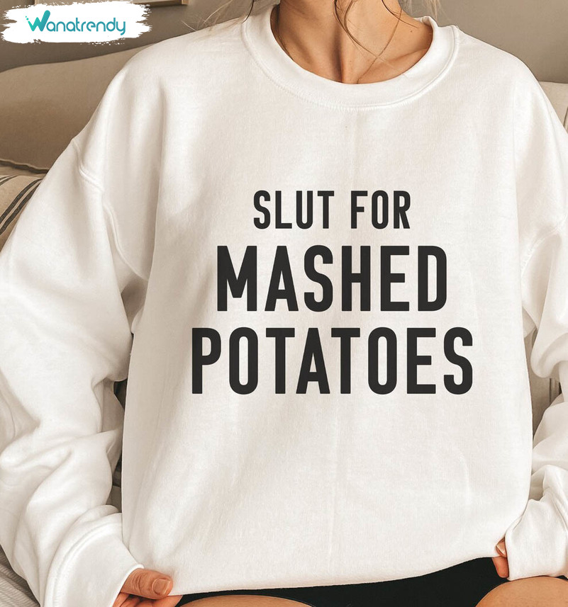 Slut For Mashed Potatoes Shirt, Funny Thanksgiving Long Sleeve Unisex Hoodie
