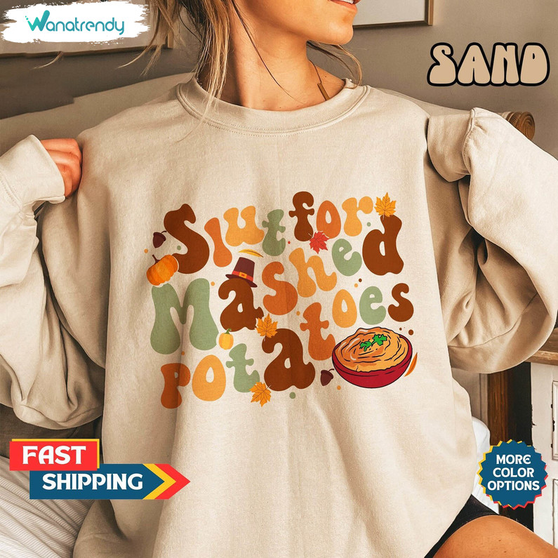 Slut For Mashed Potatoes Shirt, Thanksgiving Dinner Unisex Hoodie Long Sleeve