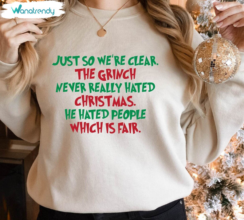 The Grinch Never Really Hated Shirt, Christmas He Hated People Long Sleeve Sweater
